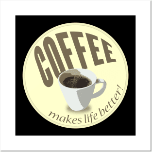 Coffee makes life better Posters and Art